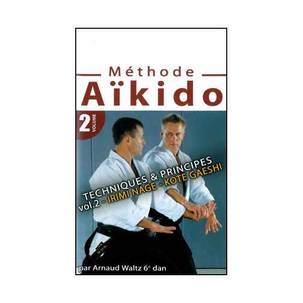 Méthode Aikido Vol.2 : Irimi Nage, Kote Gaeshi - A Waltz