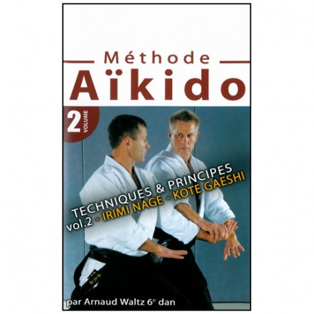 Méthode Aikido Vol.2 : Irimi Nage, Kote Gaeshi - A Waltz