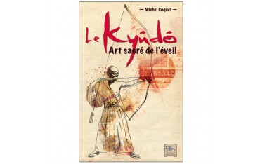 Le Kyudo Art sacré de l'éveil - Michel Coquet