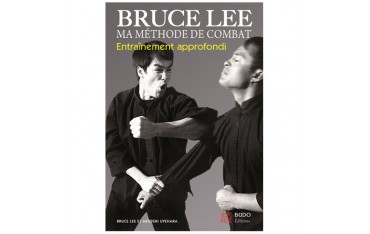 Bruce Lee, ma méthode de combat entraînement approfondi - Lee&Uyehara