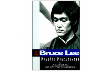 Bruce Lee, pensées percutantes, ou la sagesse du comb. philosophe