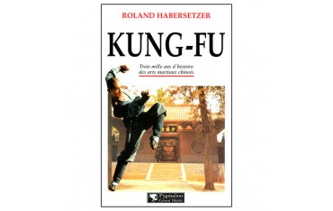 Kung-Fu, trois milles ans d'histoire - R. Habersetzer