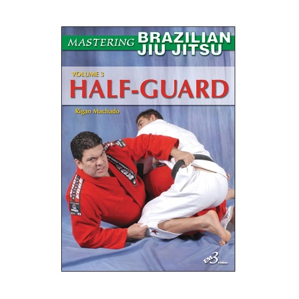 Mastering Brazilian Jiu Jitsu vol.3 : the Half-guard - Machado (angl)