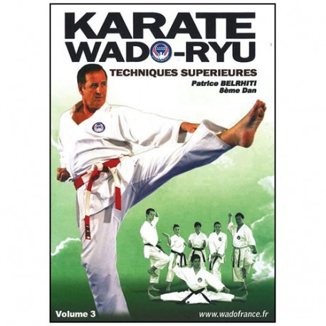 Karaté Wado Ryu Vol.3 techniques supérieures - P Belrhiti