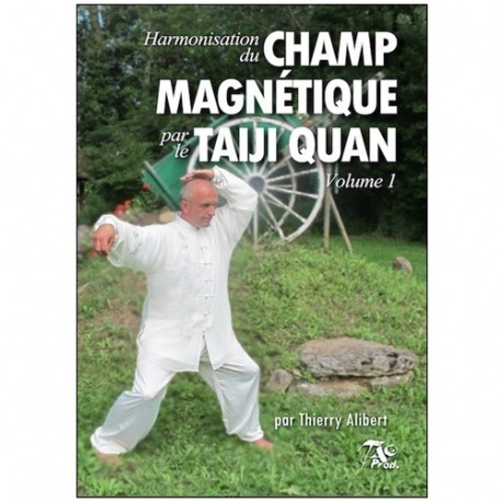 Harmonisation du champs magnétique par Taiji Quan Vol.1 - T. Alibert