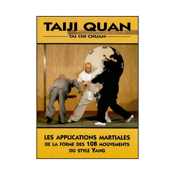 Tai-Ji Quan, les applications martiales des 108 mouv - Galinier