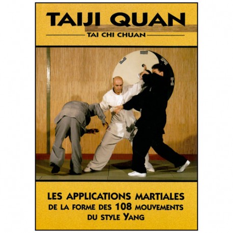 Tai-Ji Quan, les applications martiales des 108 mouv - Galinier