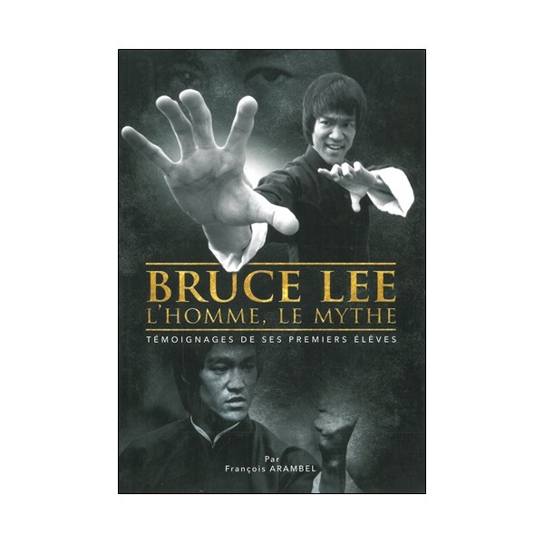 Bruce Lee L'homme, le mythe - François Arambel