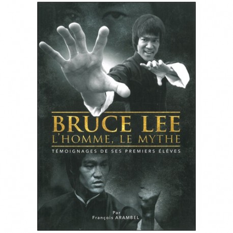 Bruce Lee L'homme, le mythe - François Arambel