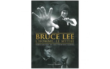 Bruce Lee, l'homme, le mythe, témoignages de ses premiers élèves - François Arambel