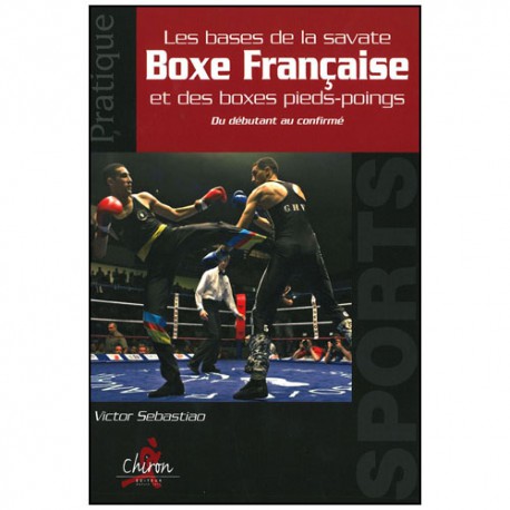 Les bases de la savate Boxe Française & boxes pieds-poings -Sebastiao