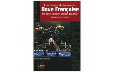 Les bases de la savate Boxe Française & boxes pieds-poings -Sebastiao