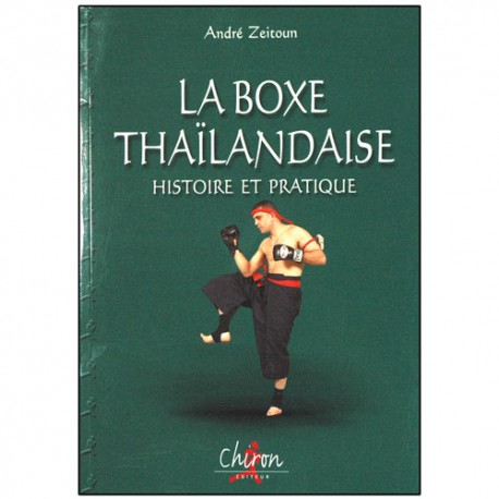 La Boxe Thaïlandaise, histoire et pratique - A. Zeitoun