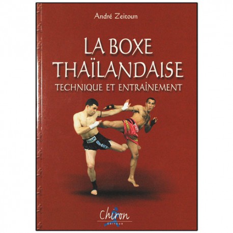La BoxeThaïlandaise, technique et entraînement - A. Zeitoun