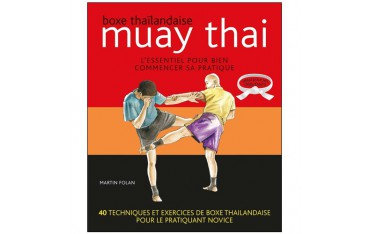 Muay Thai l'essentiel pour bien commencer sa pratique - Martin Folan