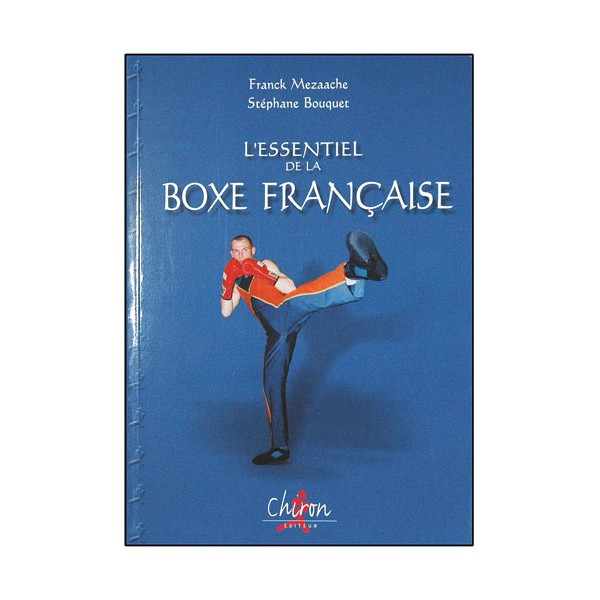 L'essentiel de la Boxe Française - Franck Mezaache/Stéphane Bouquet