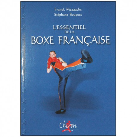 L'essentiel de la Boxe Française - Franck Mezaache/Stéphane Bouquet
