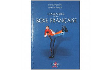L'essentiel de la Boxe Française - Franck Mezaache/Stéphane Bouquet