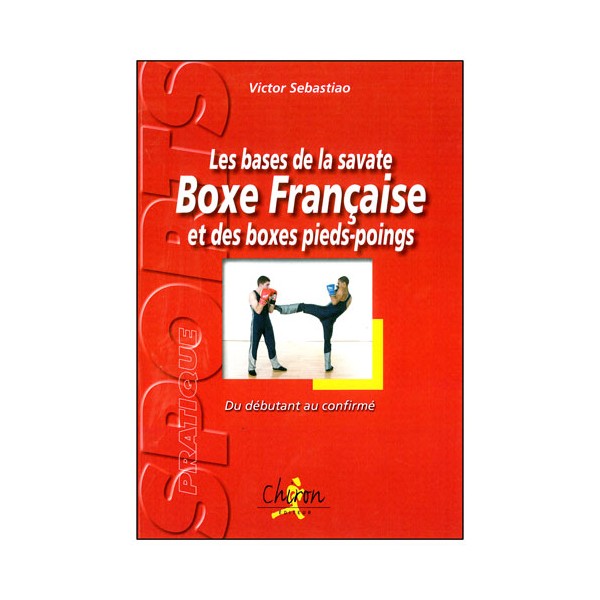 Les bases de la savate BF & des boxes pieds-poings - Sebastia