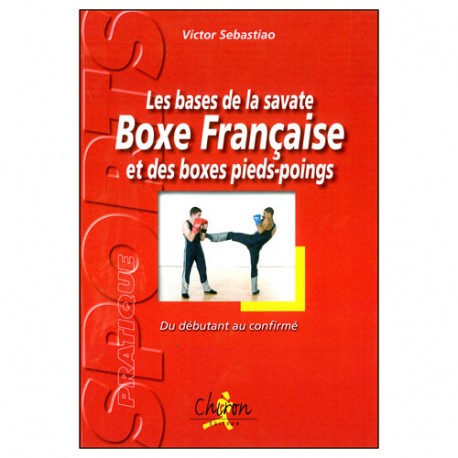 Les bases de la savate BF & des boxes pieds-poings - Sebastia