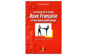 Les bases de la savate BF & des boxes pieds-poings - Sebastia