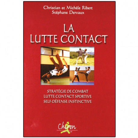 La Lutte Contact, stratégie de combat... - C & M Ribert/S. Dervaux