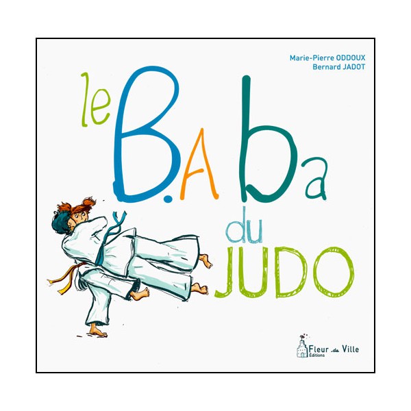 Le B.A Ba du Judo - Oddoux & Jadot