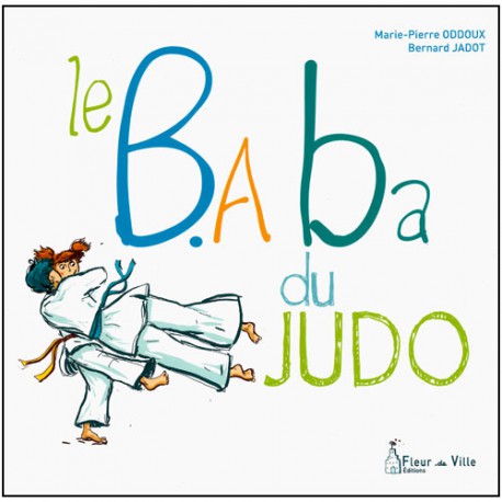 Le B.A Ba du Judo - Oddoux & Jadot