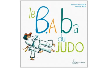 Le B.A Ba du Judo - Oddoux & Jadot