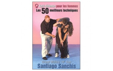 Self-Défense pour les femmes, Les 50 meilleures techniques - Sanchis
