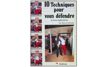 10 techniques pour vous défendre, et leurs appl. - Marcel Lancino