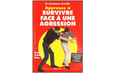 Apprenez à survivre face à une agression - Dominique Grouille