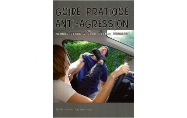 Guide pratique Anti-agression - Michel Benes/J-Pierre Bernard