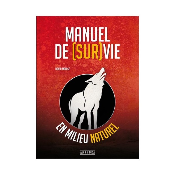 Manuel de survie en milieu naturel - David Manise