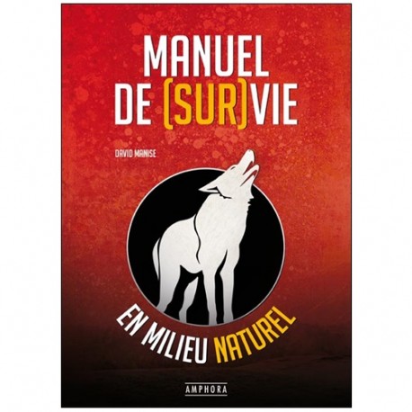 Manuel de survie en milieu naturel - David Manise