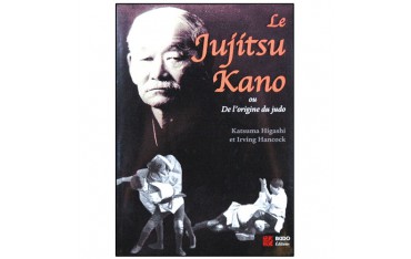 Le Jujutsu Kano, les origines du Judo - Higashi/Hancock