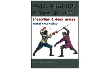 Guide pratique escrime artistique, à deux armes - Palvadeau