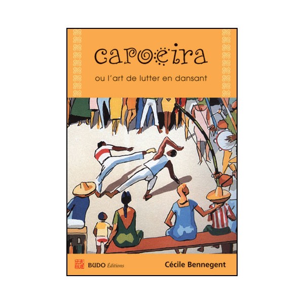 Capoeira, ou l'art de lutter en dansant - Cécile Bennegent