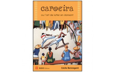 Capoeira, ou l'art de lutter en dansant - Cécile Bennegent
