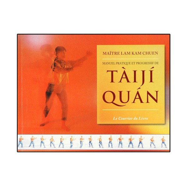 Manuel pratique et progressif de Taiji Quan - Lam Kam Chuen