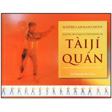 Manuel pratique et progressif de Taiji Quan - Lam Kam Chuen