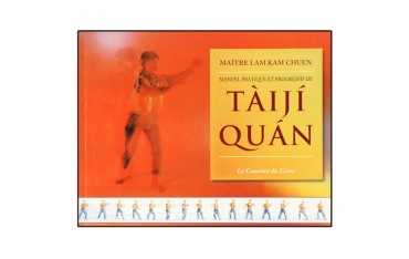 Manuel pratique et progressif de Taiji Quan - Lam Kam Chuen