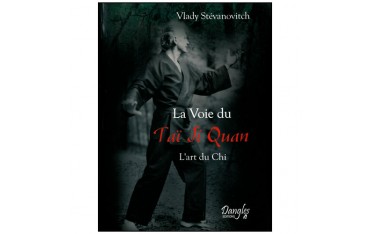 La Voie du Tai Ji Quan, l'art du Chi - V Stévanovitch