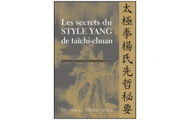 Les secrets du Style Yang de taïchi-chuan - Yang Jwing Ming