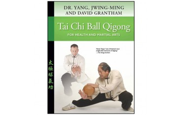 Tai Chi Ball Qigong for health and martial arts - Dr Yang Jwing-Ming & David Grantham (anglais)