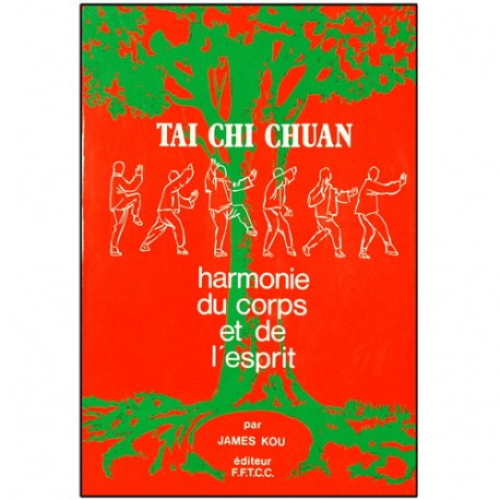 Tai Chi Chuan, harmonie du corps et de l'esprit - James Kou