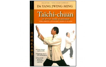 Taichi-Chuan supérieur, le style Yang classique - Yang Jwing Ming