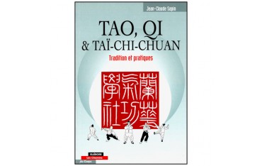 Tao, Qi & Tai-Chi Chuan, Tradition et pratiques - J-Claude Sapin