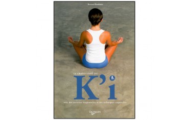 Le grand livre du K'i, exercices respir. et tech. corp. - B. Baudouin