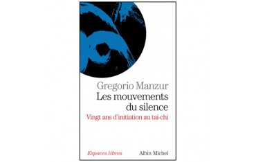 Les mouvements du silence, 20 ans d'initiation au Tai-Chi - Manzur